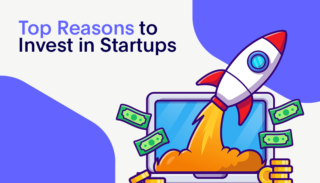 Top 5 Reasons To Invest In Startups